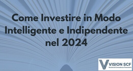 Come Investire in Modo Intelligente e Indipendente nel 2024 (I consigli di Vision SCF)
