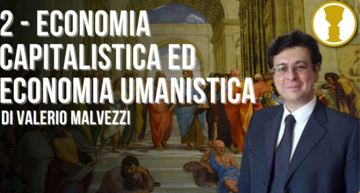 La differenza tra economia umanistica ed economia capitalistica – Valerio Malvezzi