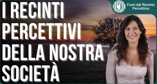 I recinti percettivi più importanti: comprenderli per evitarli - Elisa Renaldin