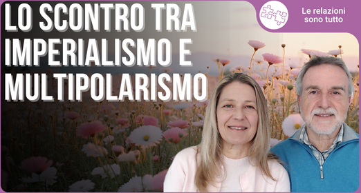 Il tramonto dell’impero invisibile e l’avvento delle relazioni multipolari - Enrico Cheli Cristina Cheli